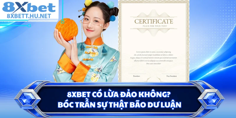 8XBET Có Lừa Đảo Không? - Bóc Trần Sự Thật Bão Dư Luận