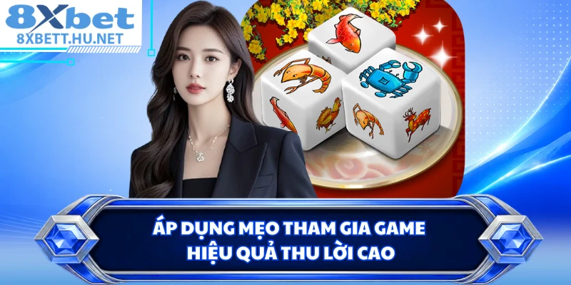 Áp dụng mẹo tham gia game hiệu quả thu lời cao