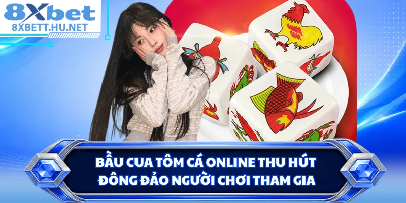 Bầu Cua Tôm Cá online thu hút đông đảo người chơi tham gia