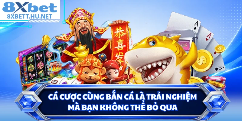 Cá cược cùng bắn cá là trải nghiệm mà bạn không thể bỏ qua 
