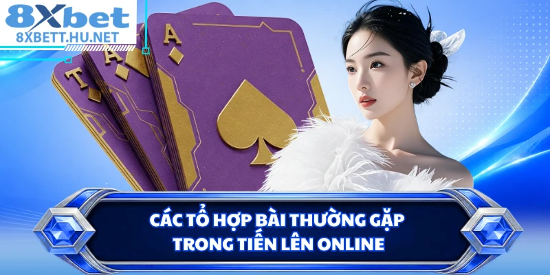 Các tổ hợp bài thường gặp trong tiến lên online