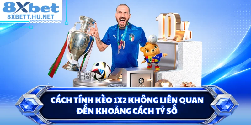 Cách tính kèo 1x2 không liên quan đến khoảng cách tỷ số