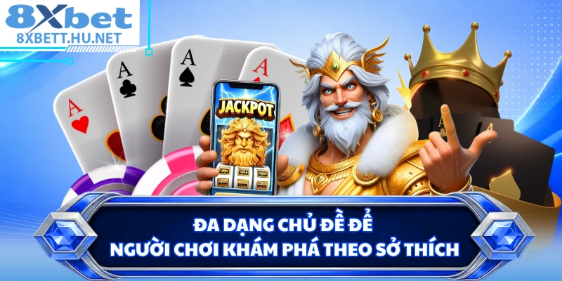 Đa dạng chủ đề để người chơi khám phá theo sở thích