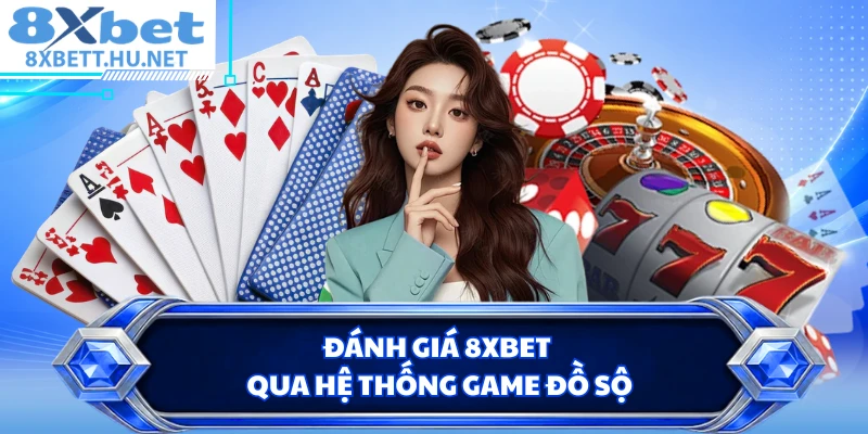 Đánh giá 8XBET qua hệ thống game đồ sộ