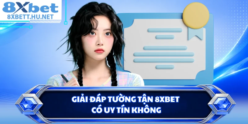 Giải đáp tường tận 8XBET có uy tín không