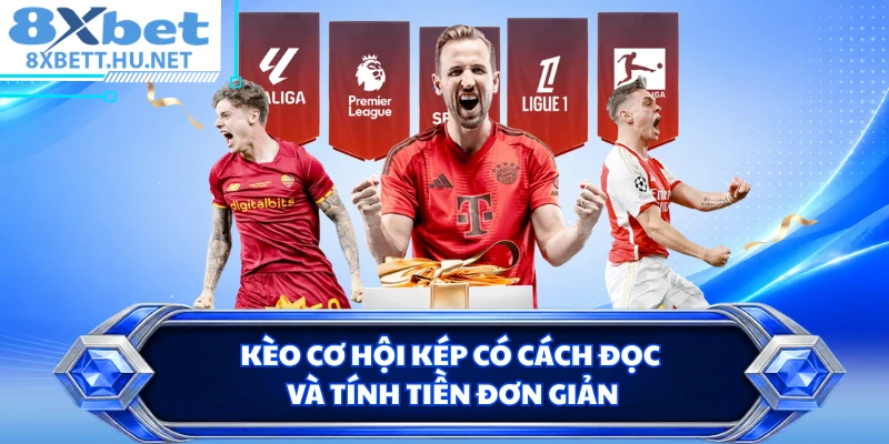 Kèo cơ hội kép có cách đọc và tính tiền đơn giản
