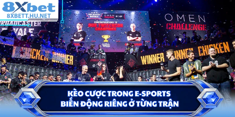Kèo cược trong E-sports biến động riêng ở từng trận 