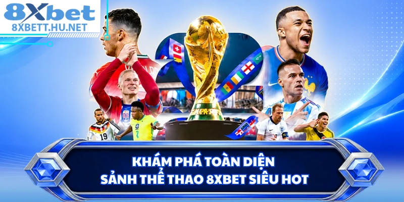 Khám phá toàn diện sảnh thể thao 8XBET siêu hot