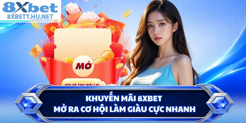 Khuyến mãi 8XBET mở ra cơ hội làm giàu cực nhanh