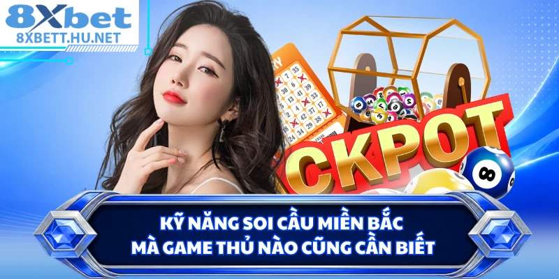 Kỹ năng soi cầu miền Bắc mà game thủ nào cũng cần biết