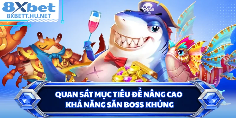Quan sát mục tiêu để nâng cao khả năng săn boss khủng