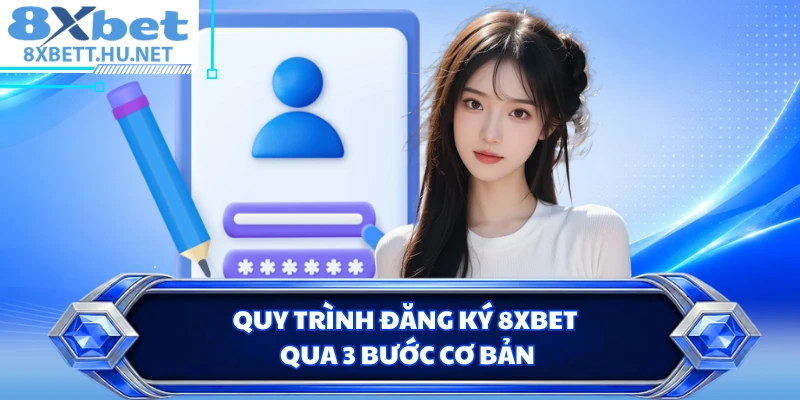 Quy trình đăng ký 8XBET qua 3 bước cơ bản