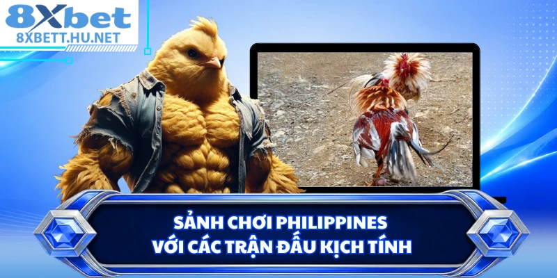 Sảnh chơi Philippines với các trận đấu kịch tính