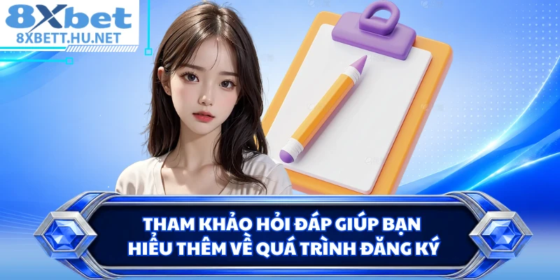 Tham khảo hỏi đáp giúp bạn hiểu thêm về quá trình đăng ký