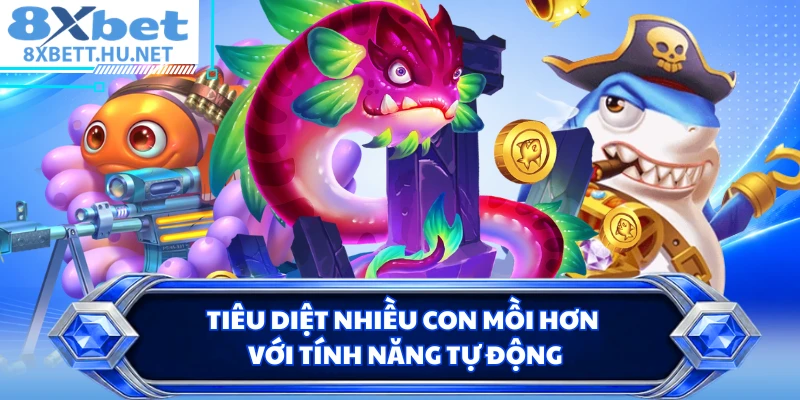 Tiêu diệt nhiều con mồi hơn với tính năng tự động