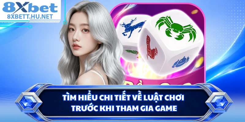 Tìm hiểu chi tiết về luật chơi trước khi tham gia game