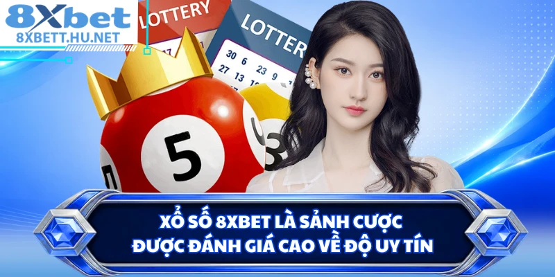 Xổ số 8XBET là sảnh cược được đánh giá cao về độ uy tín